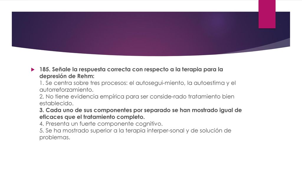 185. Señale la respuesta correcta con respecto a la terapia para la depresión de Rehm: 1.