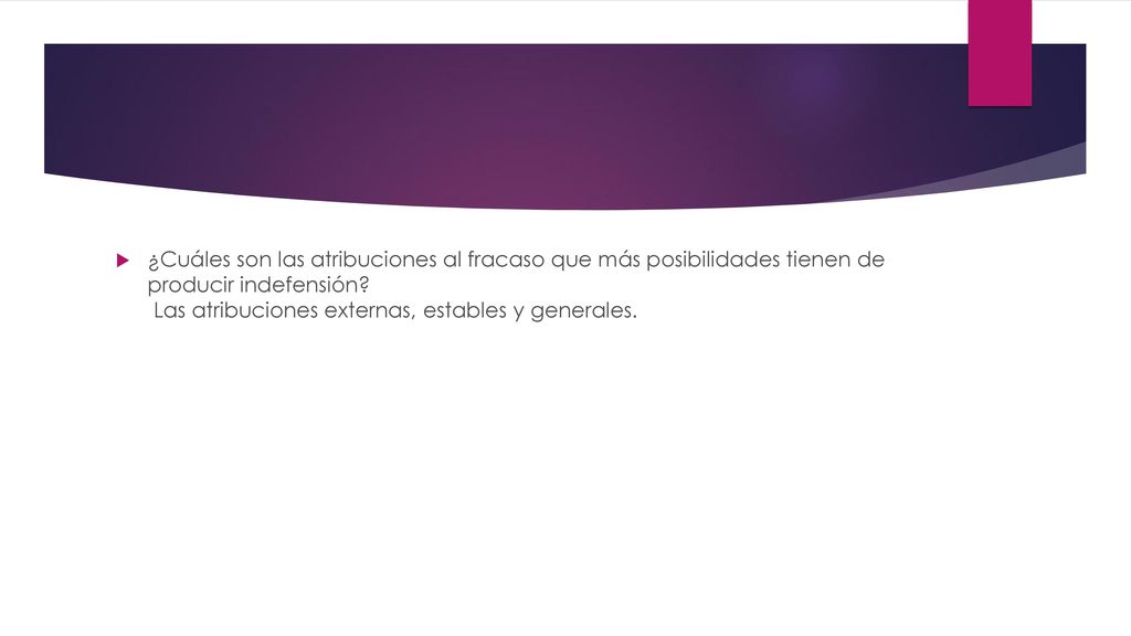 ¿Cuáles son las atribuciones al fracaso que más posibilidades tienen de producir indefensión.