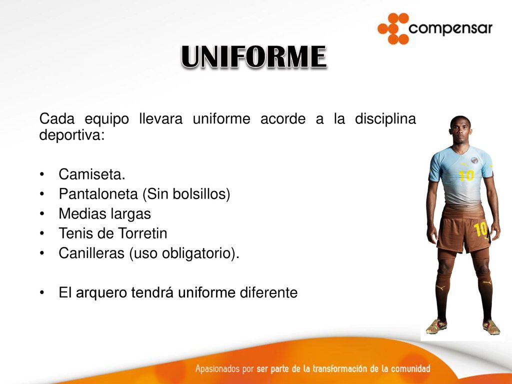 UNIFORME Cada equipo llevara uniforme acorde a la disciplina deportiva: Camiseta. Pantaloneta (Sin bolsillos)