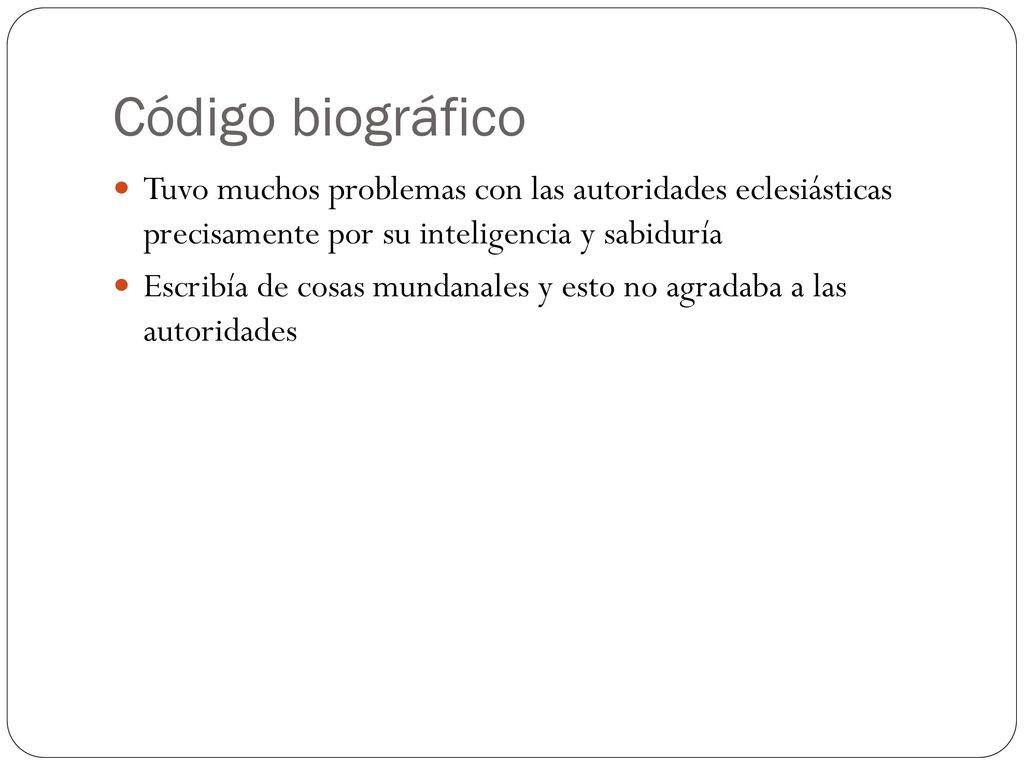 Código biográfico Tuvo muchos problemas con las autoridades eclesiásticas precisamente por su inteligencia y sabiduría.