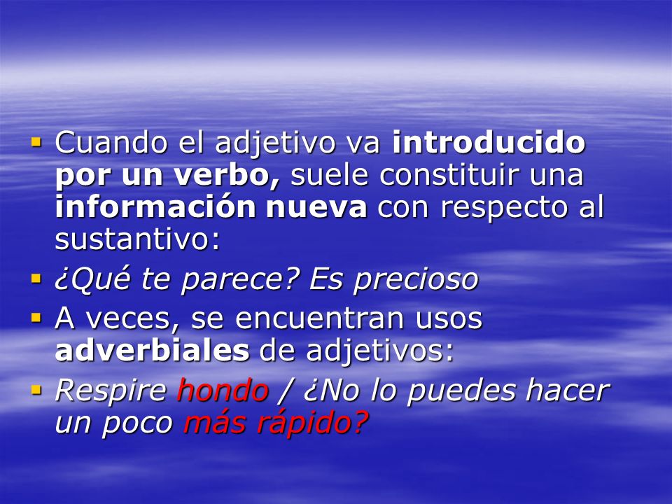 Cuando el adjetivo va introducido por un verbo, suele constituir una información nueva con respecto al sustantivo: