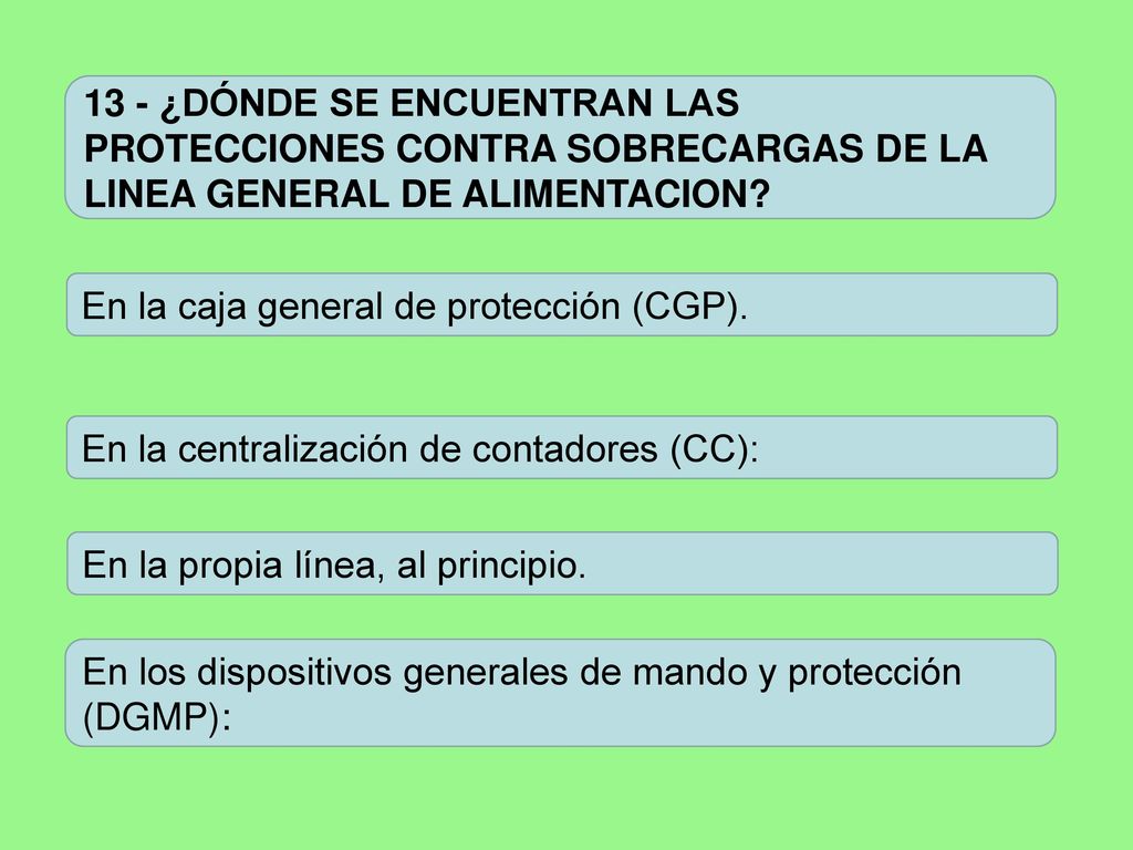13 - ¿DÓNDE SE ENCUENTRAN LAS PROTECCIONES CONTRA SOBRECARGAS DE LA LINEA GENERAL DE ALIMENTACION