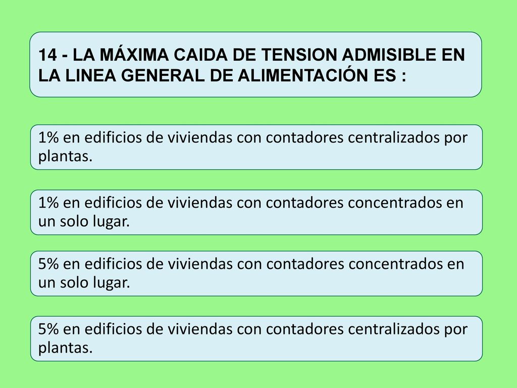 14 - LA MÁXIMA CAIDA DE TENSION ADMISIBLE EN LA LINEA GENERAL DE ALIMENTACIÓN ES :