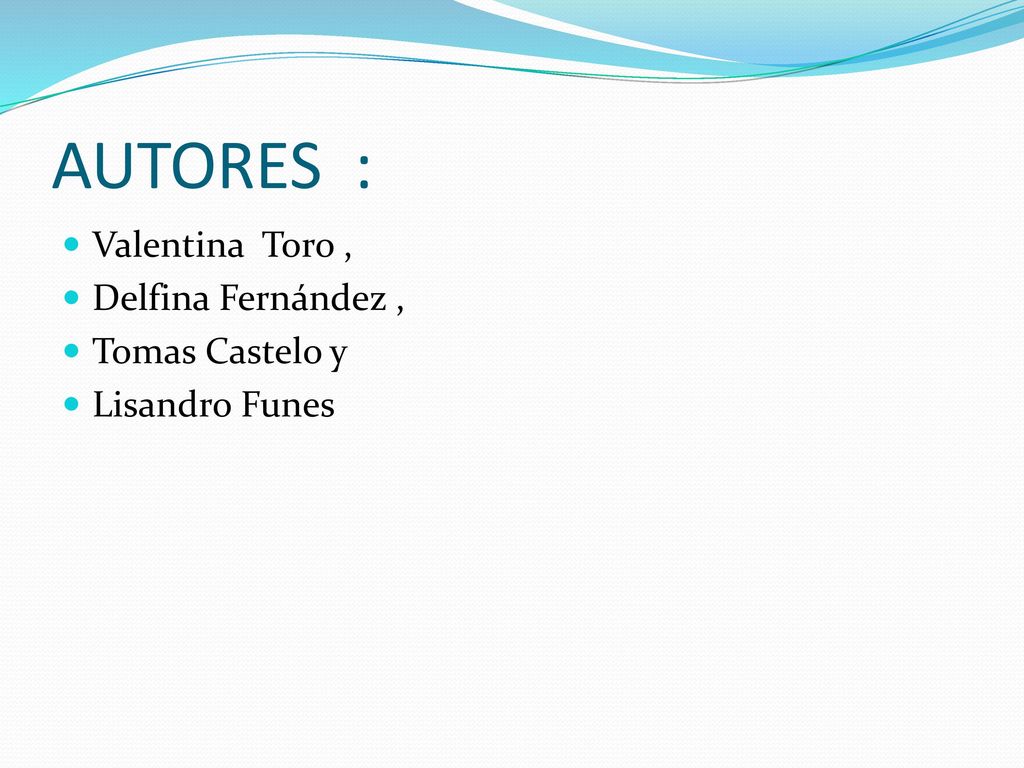 AUTORES : Valentina Toro , Delfina Fernández , Tomas Castelo y