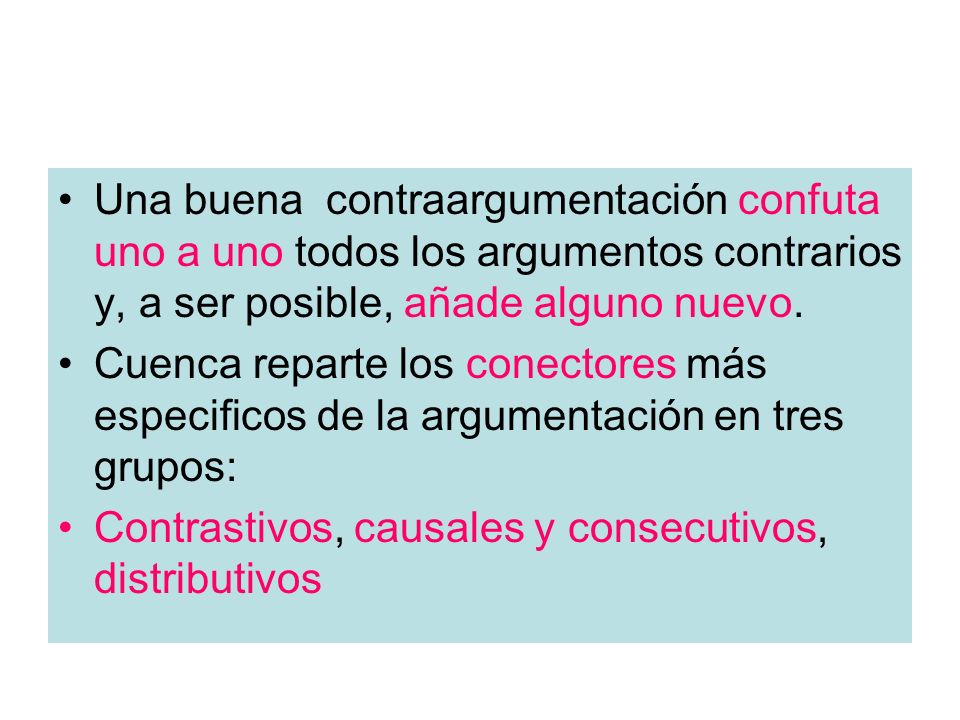 Una buena contraargumentación confuta uno a uno todos los argumentos contrarios y, a ser posible, añade alguno nuevo.