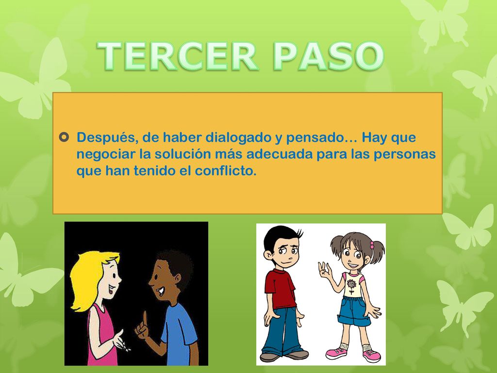 TERCER PASO Después, de haber dialogado y pensado… Hay que negociar la solución más adecuada para las personas que han tenido el conflicto.