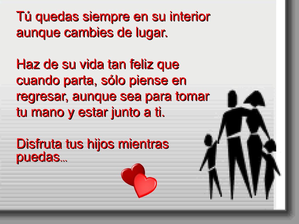 Tú quedas siempre en su interior aunque cambies de lugar.