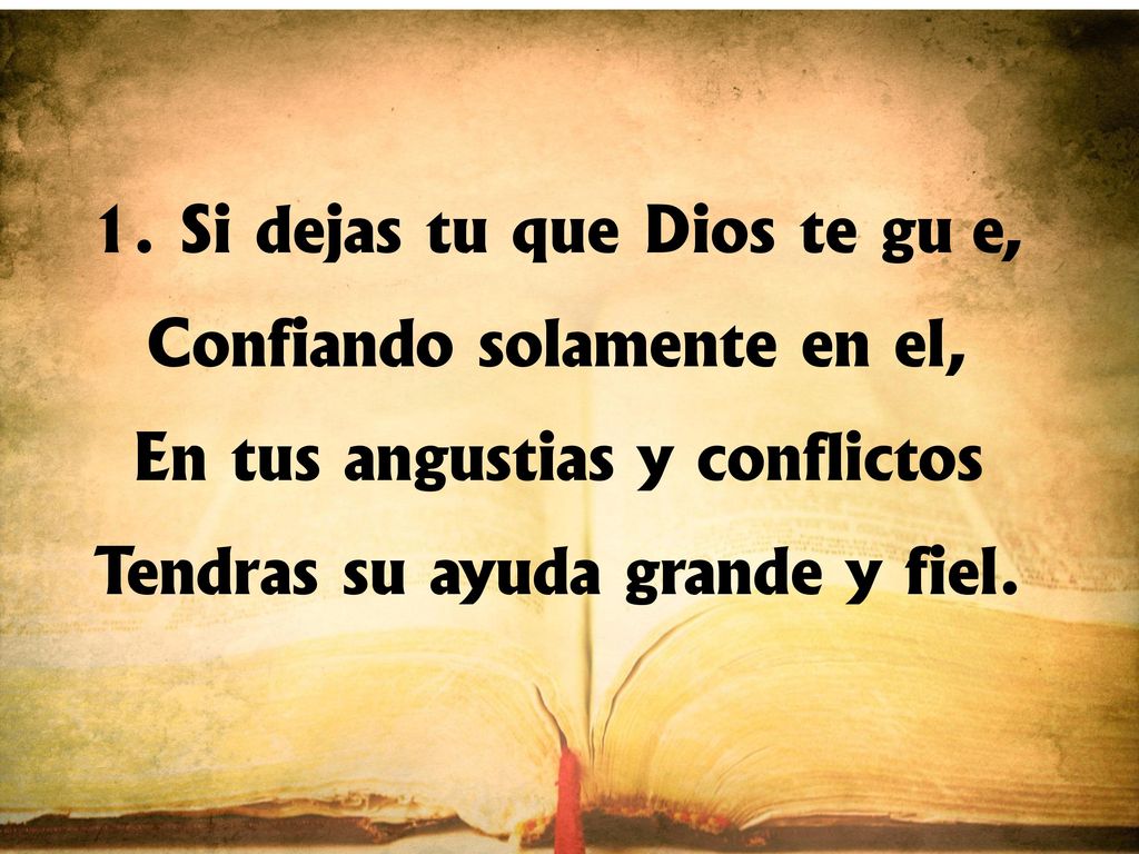1. Si dejas tú que Dios te guíe, Confiando solamente en él,