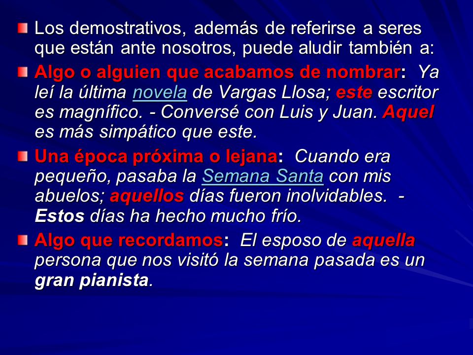 Los demostrativos, además de referirse a seres que están ante nosotros, puede aludir también a: