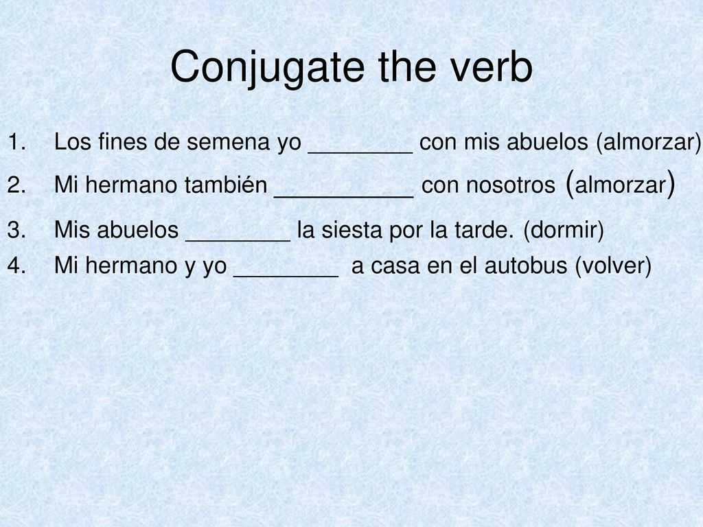 Conjugate the verb Los fines de semena yo ________ con mis abuelos (almorzar) Mi hermano también ________ con nosotros (almorzar)