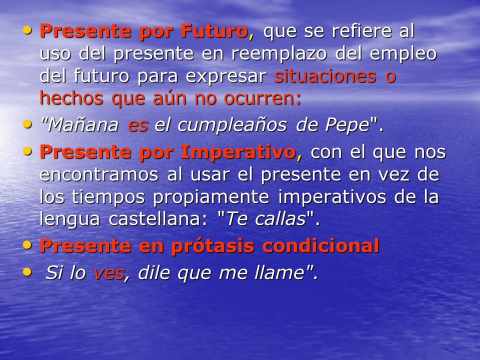 Presente por Futuro, que se refiere al uso del presente en reemplazo del empleo del futuro para expresar situaciones o hechos que aún no ocurren: