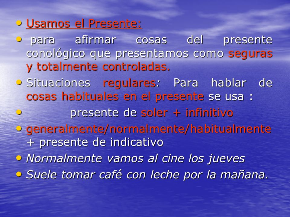 Usamos el Presente: para afirmar cosas del presente conológico que presentamos como seguras y totalmente controladas.
