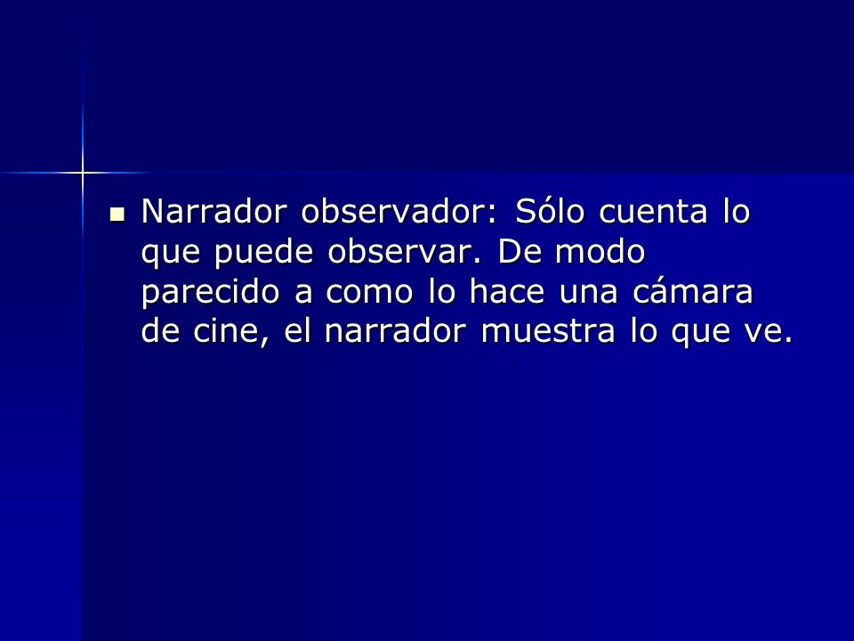 Narrador observador: Sólo cuenta lo que puede observar