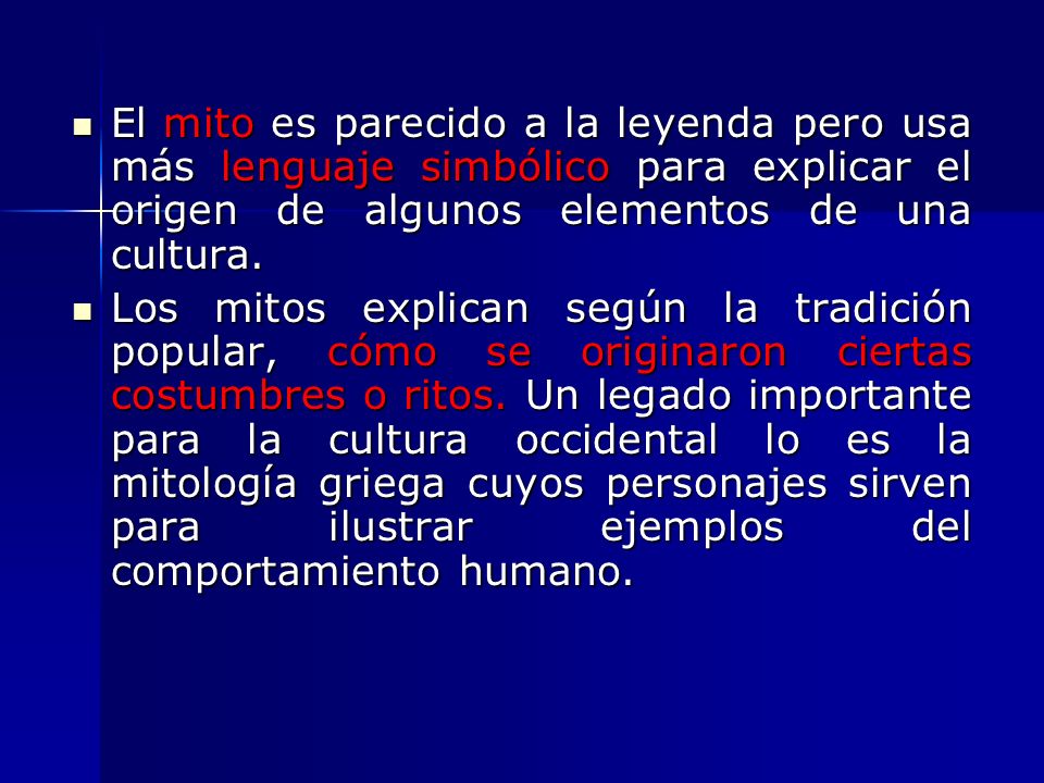 El mito es parecido a la leyenda pero usa más lenguaje simbólico para explicar el origen de algunos elementos de una cultura.