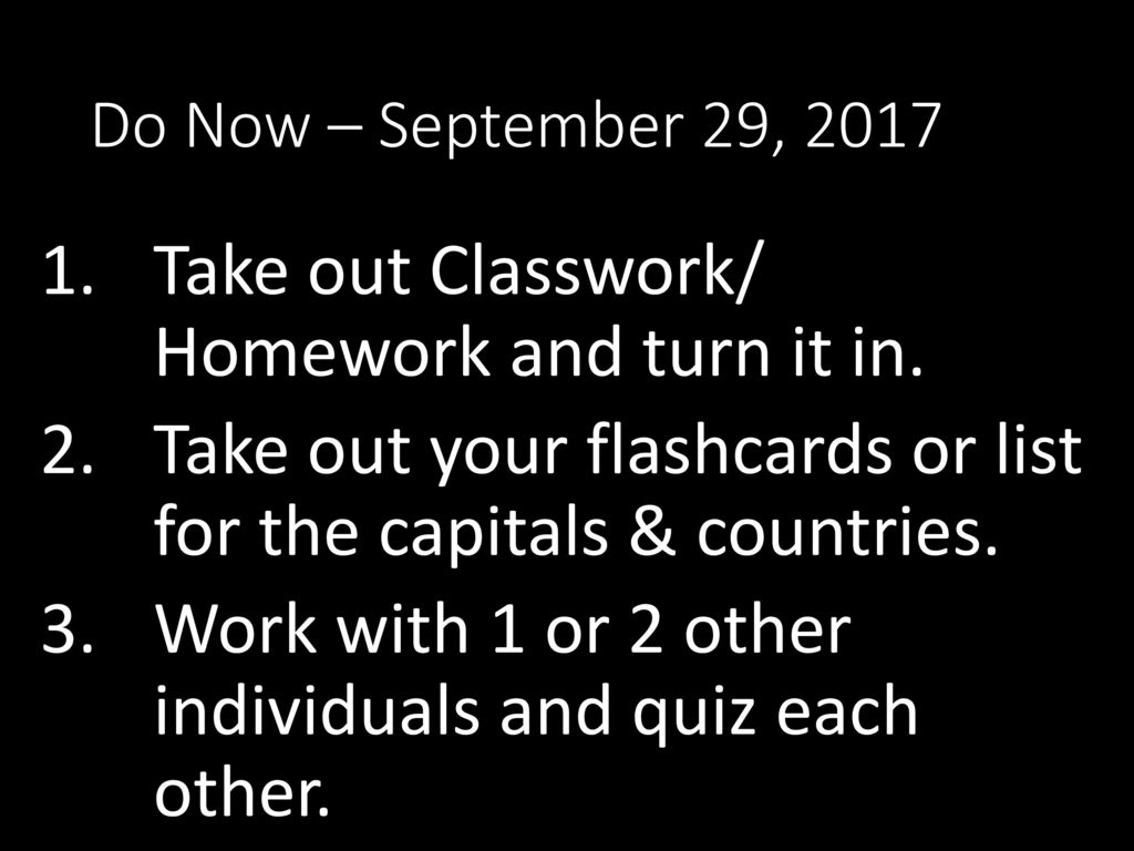 Take out Classwork/ Homework and turn it in.