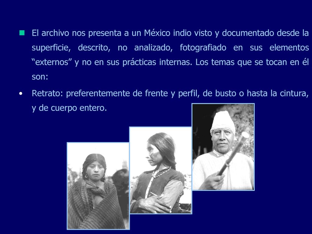 El archivo nos presenta a un México indio visto y documentado desde la superficie, descrito, no analizado, fotografiado en sus elementos externos y no en sus prácticas internas. Los temas que se tocan en él son: