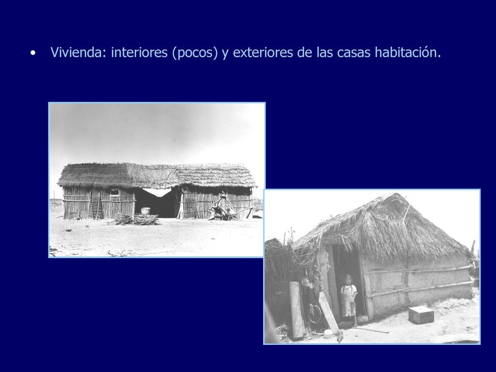Vivienda: interiores (pocos) y exteriores de las casas habitación.