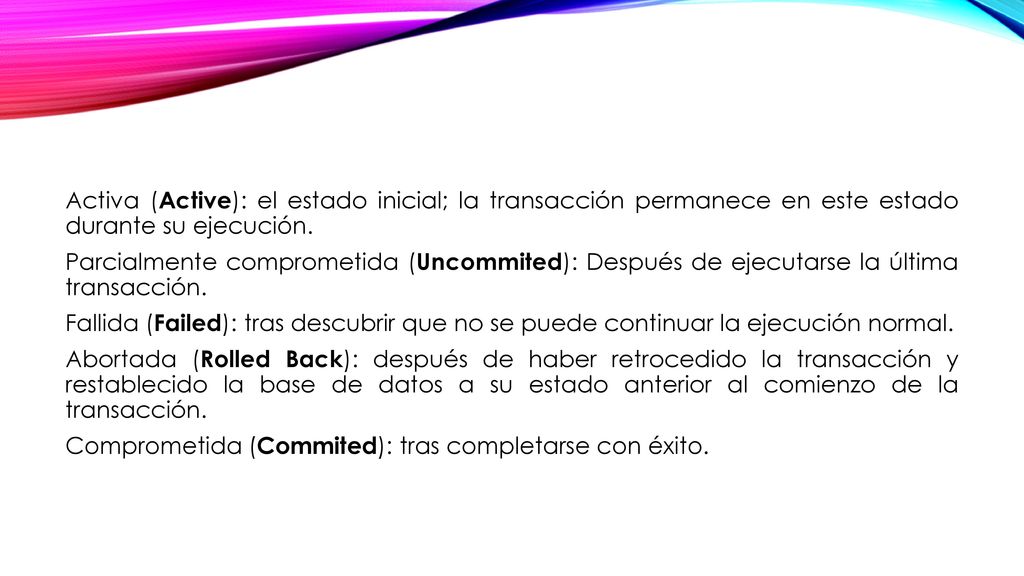 Activa (Active): el estado inicial; la transacción permanece en este estado durante su ejecución.