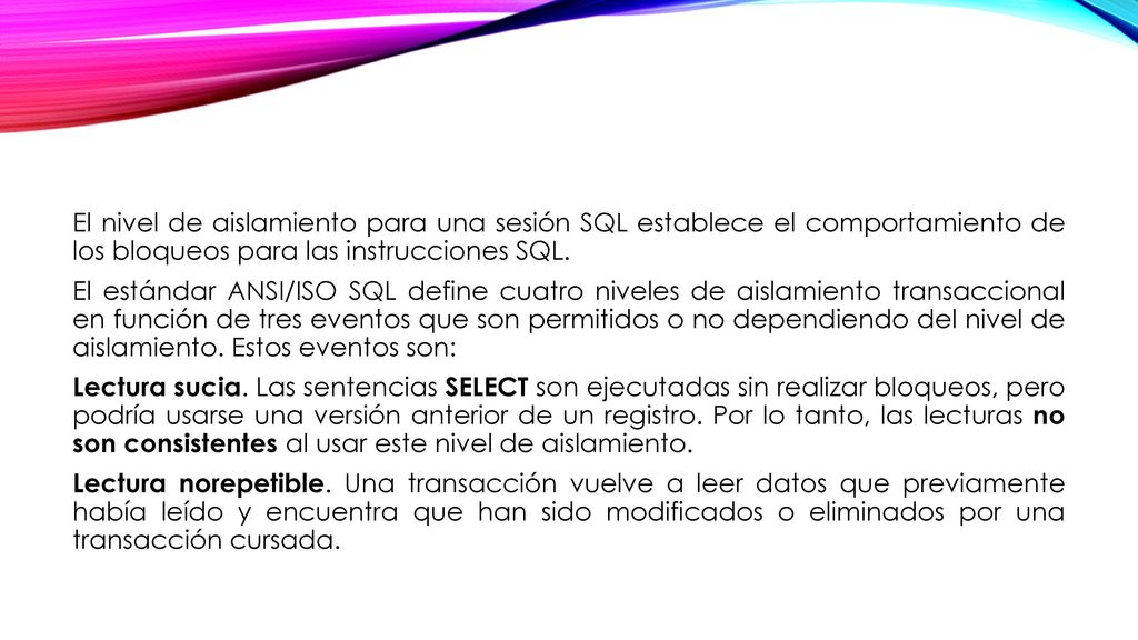El nivel de aislamiento para una sesión SQL establece el comportamiento de los bloqueos para las instrucciones SQL.