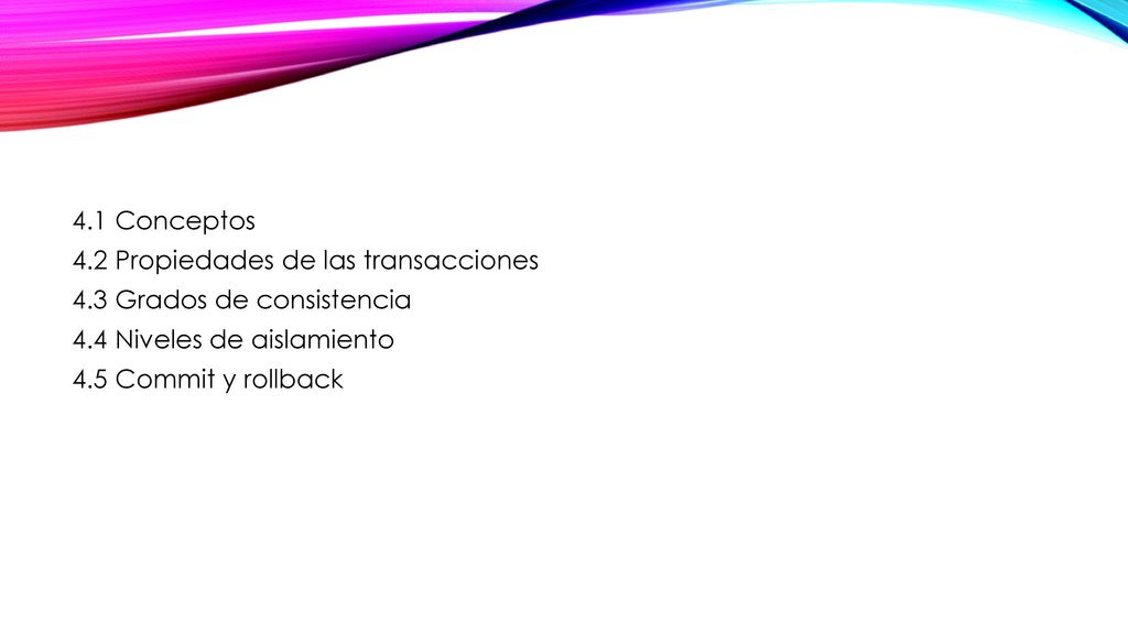 4. 1 Conceptos 4. 2 Propiedades de las transacciones 4