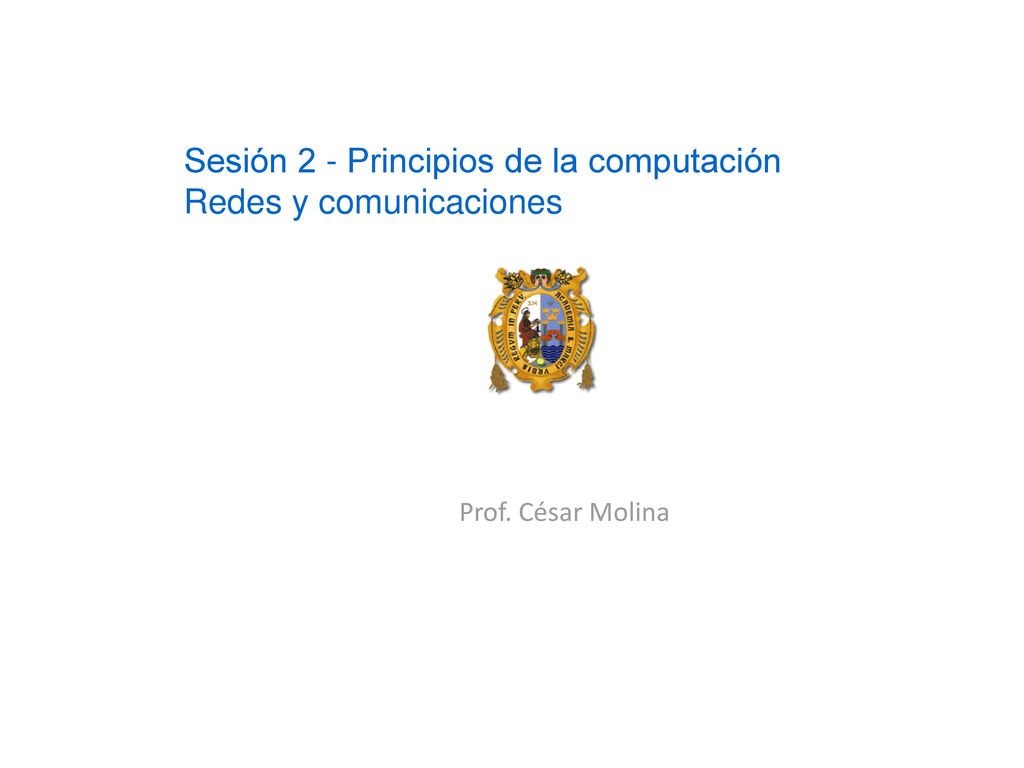 Sesión 2 - Principios de la computación Redes y comunicaciones