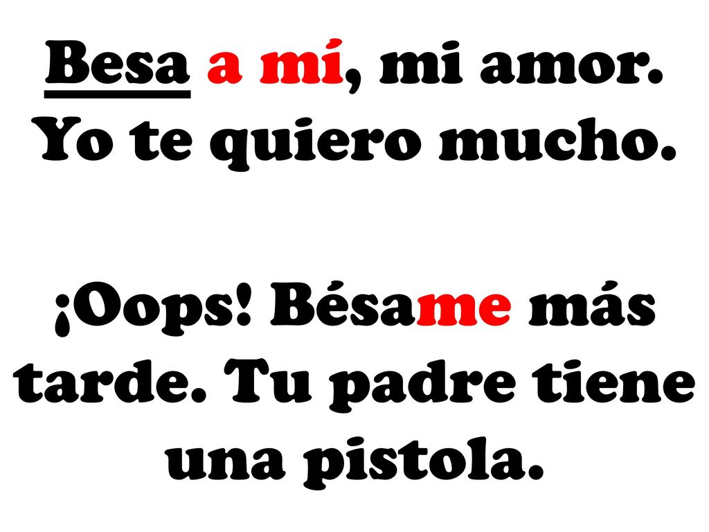 Besa a mí, mi amor. Yo te quiero mucho.