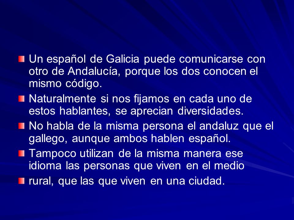 Un español de Galicia puede comunicarse con otro de Andalucía, porque los dos conocen el mismo código.