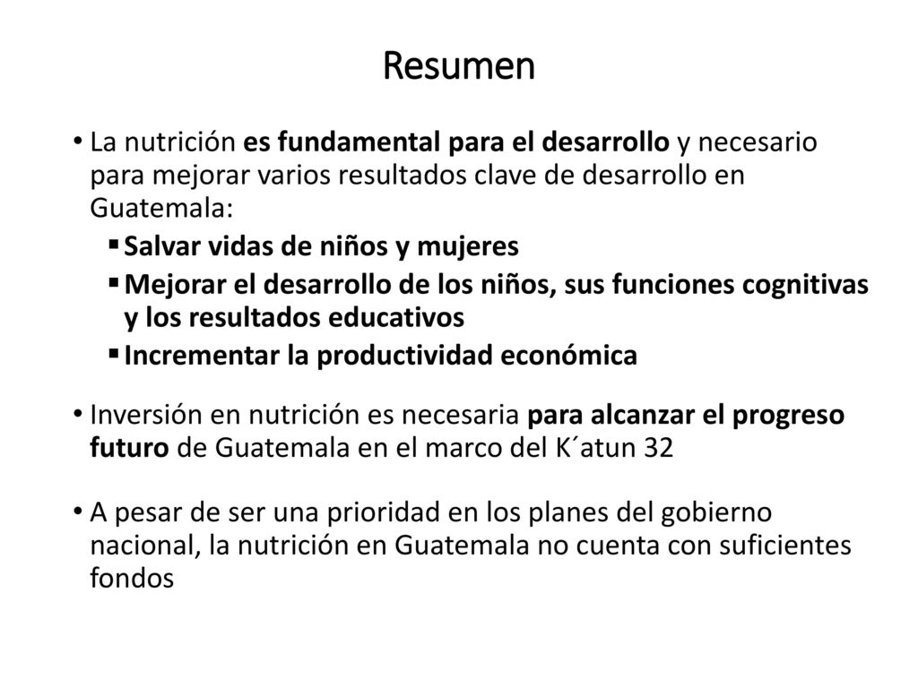 Resumen La nutrición es fundamental para el desarrollo y necesario para mejorar varios resultados clave de desarrollo en Guatemala: