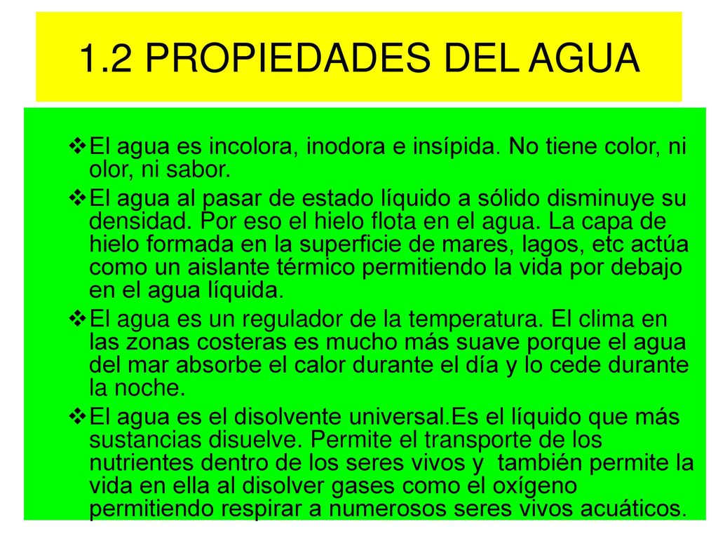 1.2 PROPIEDADES DEL AGUA El agua es incolora, inodora e insípida. No tiene color, ni olor, ni sabor.