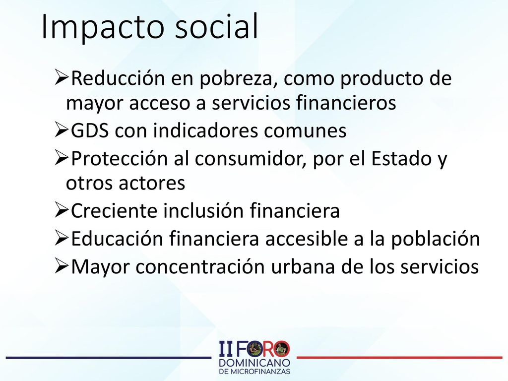 Impacto social Reducción en pobreza, como producto de mayor acceso a servicios financieros. GDS con indicadores comunes.