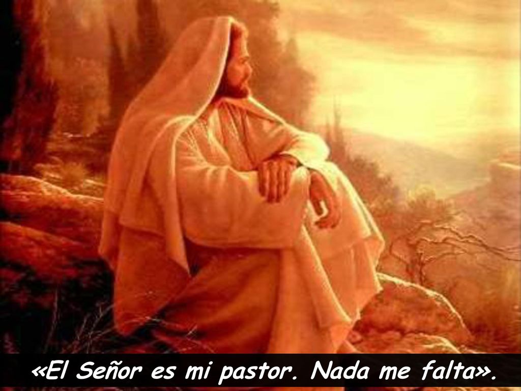 «El Señor es mi pastor. Nada me falta».