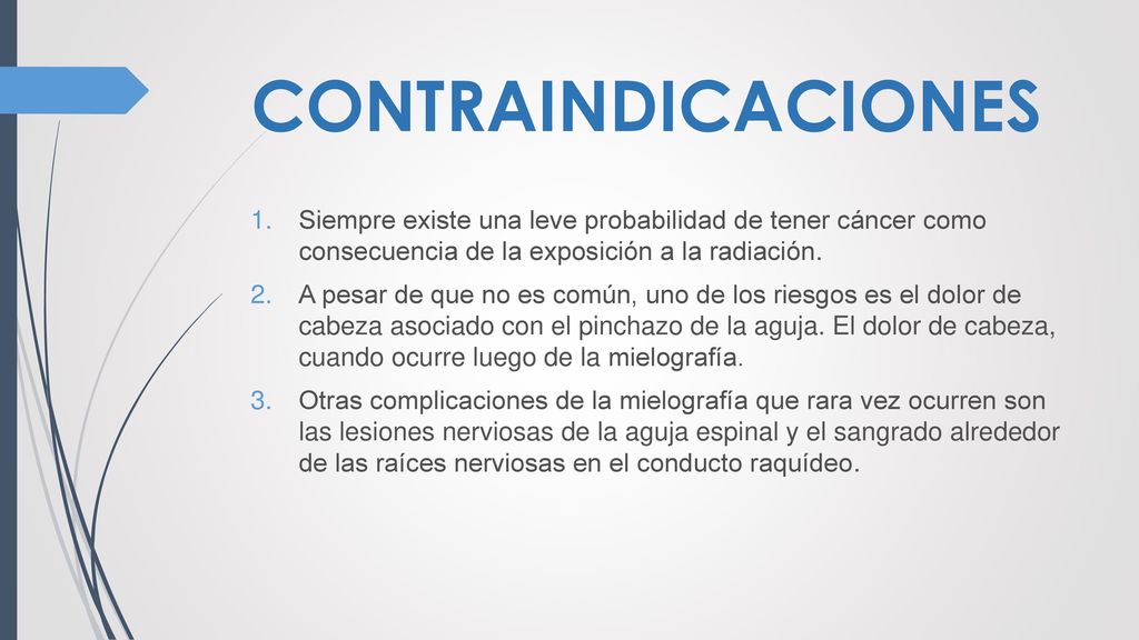CONTRAINDICACIONES Siempre existe una leve probabilidad de tener cáncer como consecuencia de la exposición a la radiación.