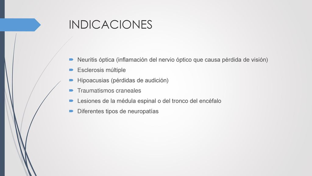 INDICACIONES Neuritis óptica (inflamación del nervio óptico que causa pérdida de visión) Esclerosis múltiple.