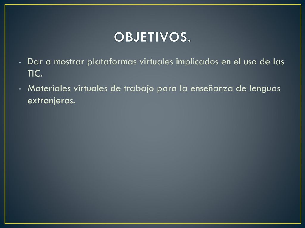 OBJETIVOS. Dar a mostrar plataformas virtuales implicados en el uso de las TIC.