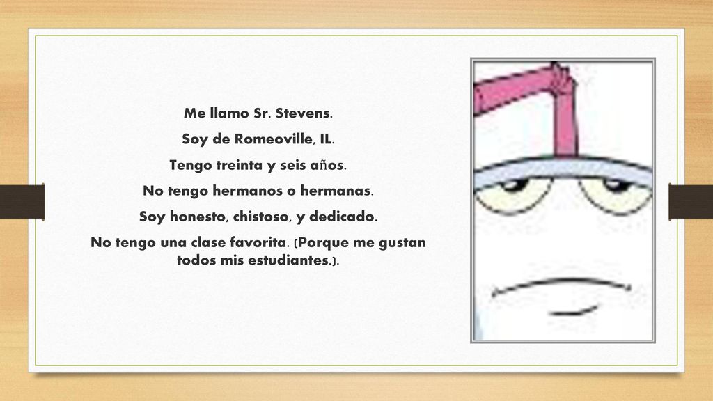 Tengo treinta y seis años. No tengo hermanos o hermanas.