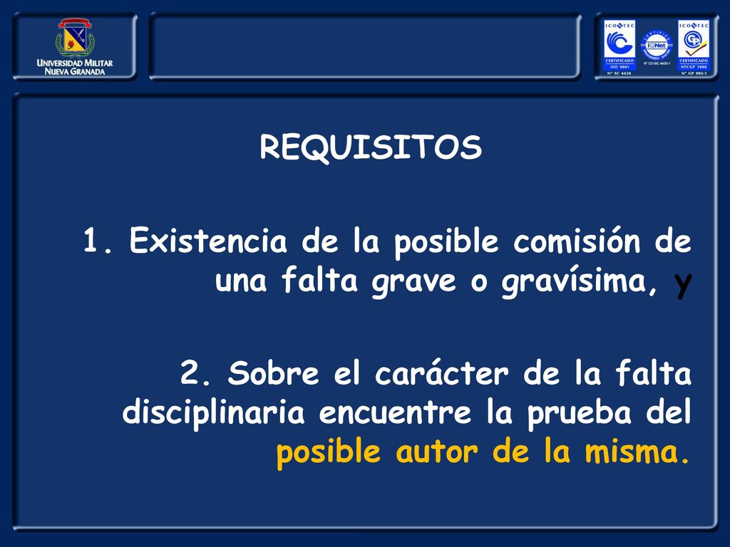 REQUISITOS 1. Existencia de la posible comisión de una falta grave o gravísima, y.