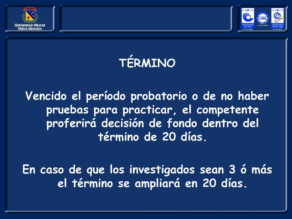 TÉRMINO Vencido el período probatorio o de no haber pruebas para practicar, el competente proferirá decisión de fondo dentro del término de 20 días.