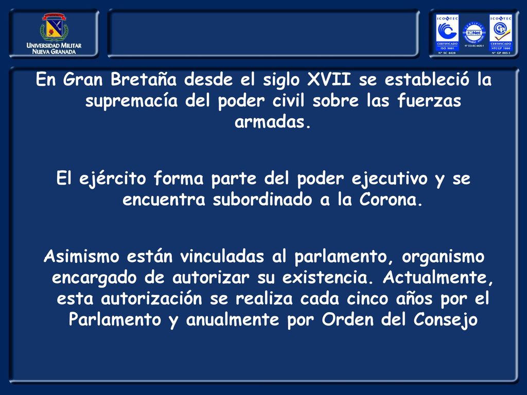 En Gran Bretaña desde el siglo XVII se estableció la supremacía del poder civil sobre las fuerzas armadas.