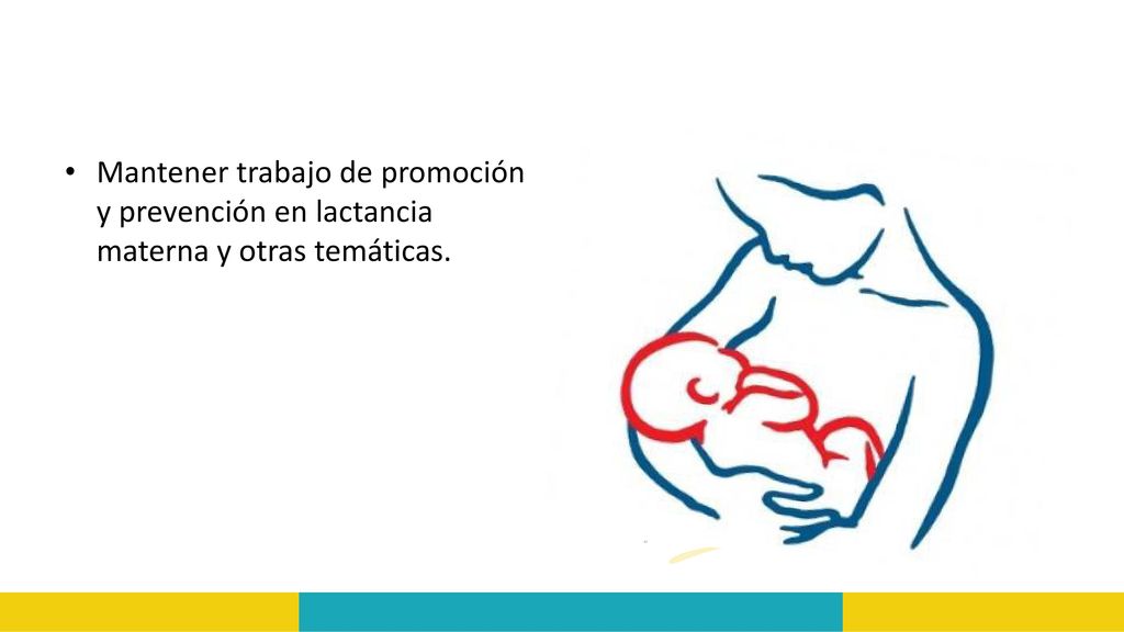 Mantener trabajo de promoción y prevención en lactancia materna y otras temáticas.