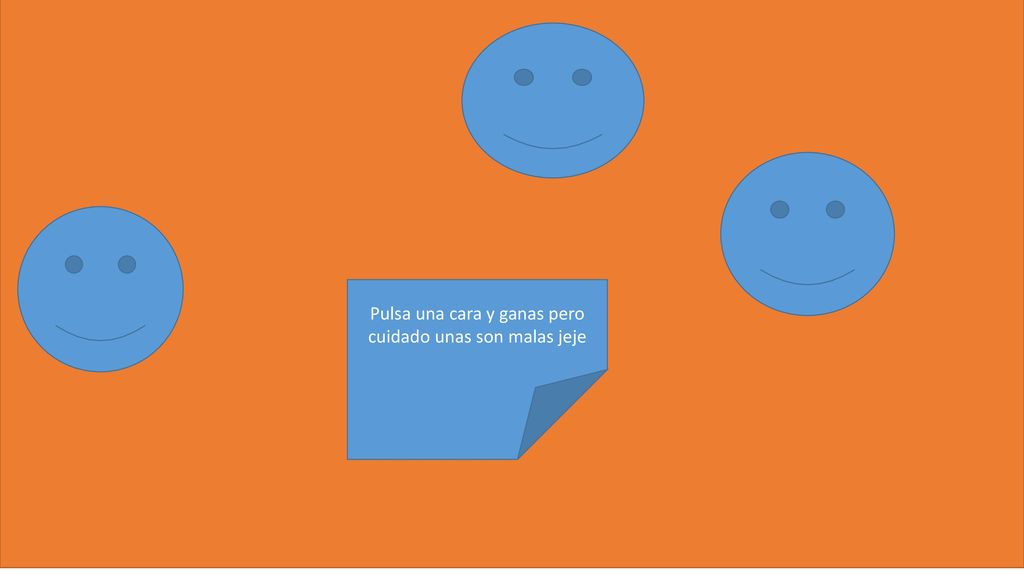 Pulsa una cara y ganas pero cuidado unas son malas jeje