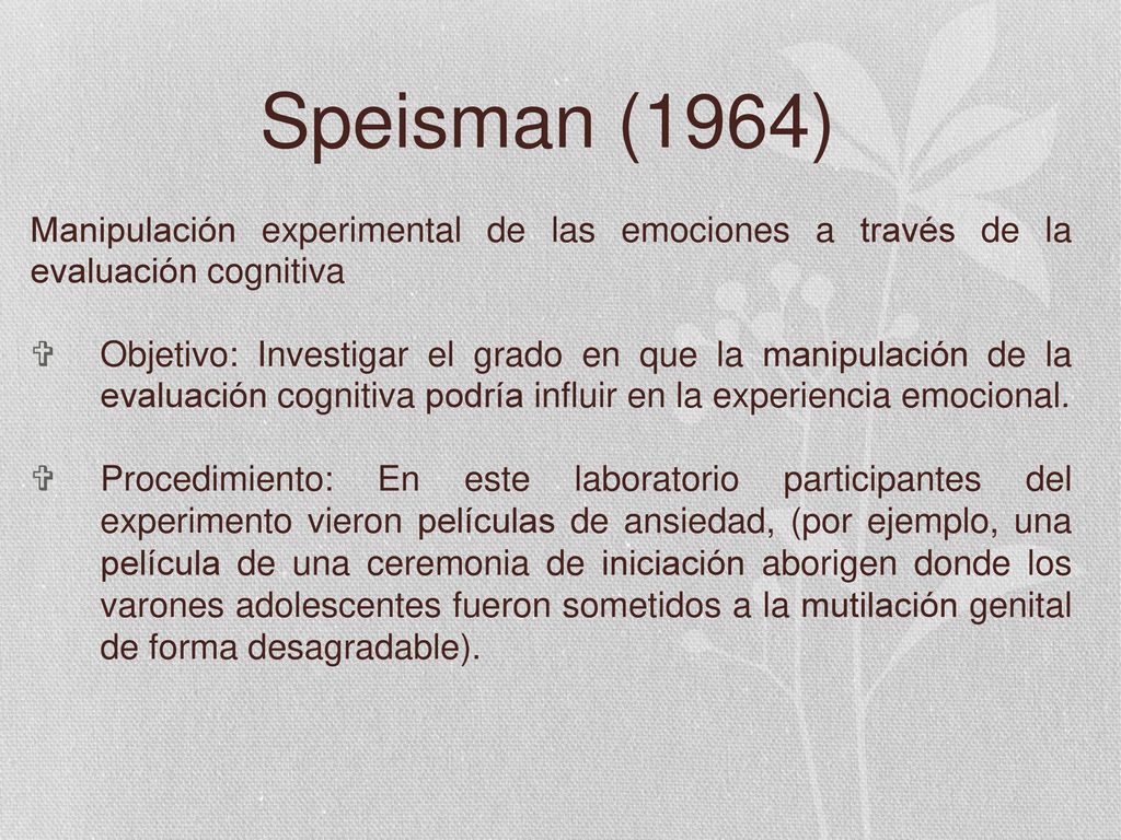 Speisman (1964) Manipulación experimental de las emociones a través de la evaluación cognitiva.