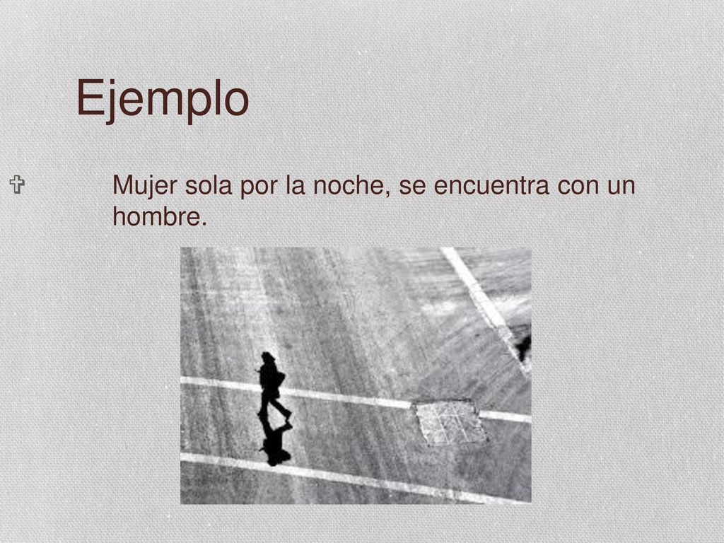 Ejemplo Mujer sola por la noche, se encuentra con un hombre.