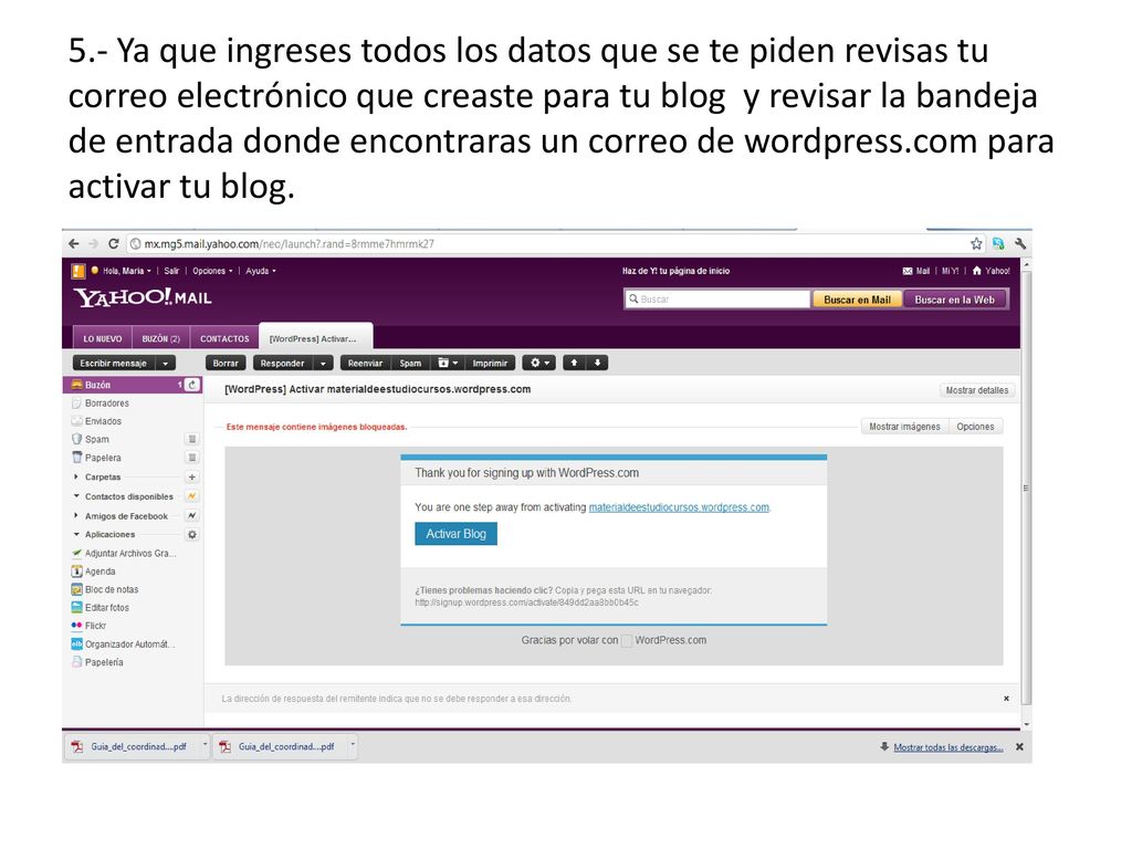 5.- Ya que ingreses todos los datos que se te piden revisas tu correo electrónico que creaste para tu blog y revisar la bandeja de entrada donde encontraras un correo de wordpress.com para activar tu blog.
