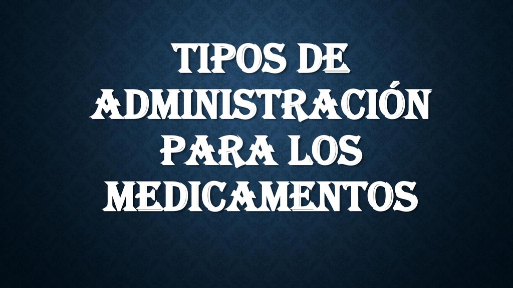 Tipos de administración para los medicamentos