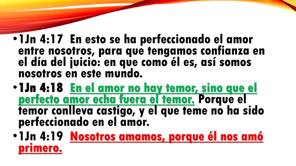 1Jn 4:17 En esto se ha perfeccionado el amor entre nosotros, para que tengamos confianza en el día del juicio: en que como él es, así somos nosotros en este mundo.