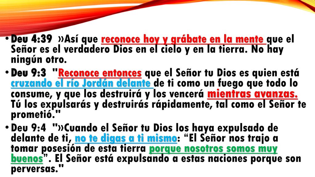 Deu 4:39 »Así que reconoce hoy y grábate en la mente que el Señor es el verdadero Dios en el cielo y en la tierra. No hay ningún otro.