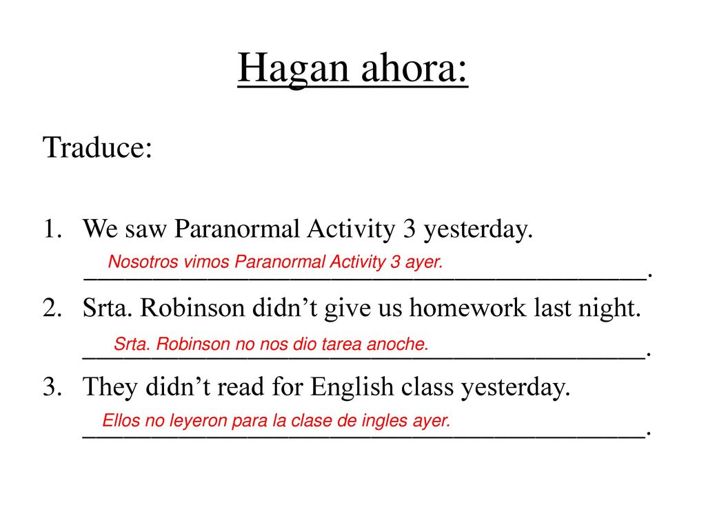 Hagan ahora: Traduce: We saw Paranormal Activity 3 yesterday.