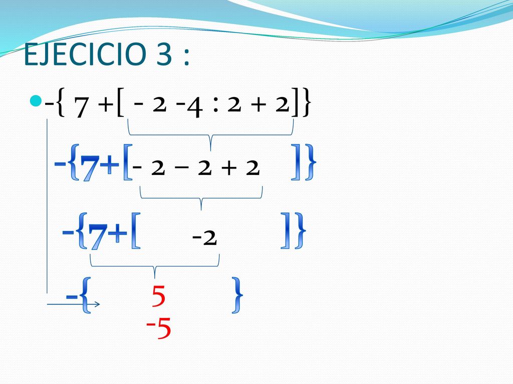 -{7+[ ]} -{7+[ ]} -{ } EJECICIO 3 : -{ 7 +[ : 2 + 2]}