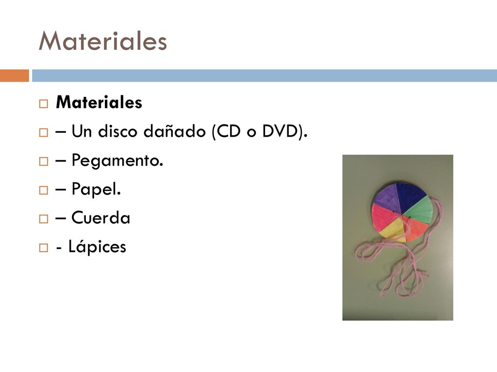 Materiales Materiales – Un disco dañado (CD o DVD). – Pegamento.