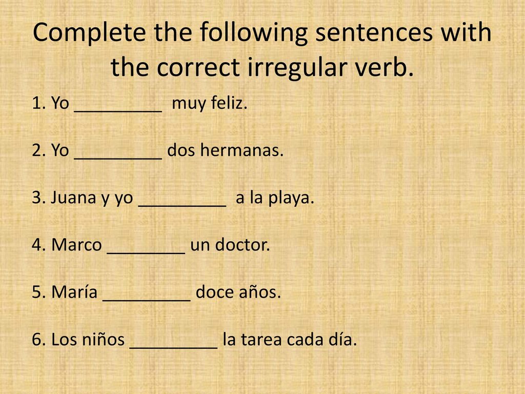 Complete the following sentences with the correct irregular verb.